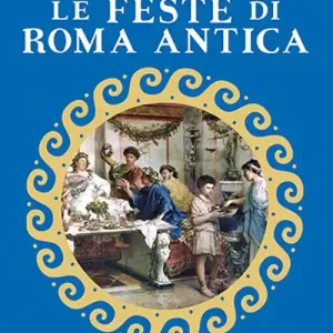 Must-Have Le feste di Roma antica