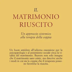 Il matrimonio riuscito. Approccio sistemico alla terapia di coppia Scelto Dai Clienti