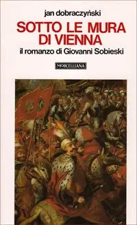 Sotto le mura di Vienna. Il romanzo di Giovanni Sobieski Promo Stagionale