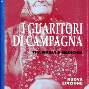 I guaritori di campagna. Tra magia e medicina Spedito Oggi
