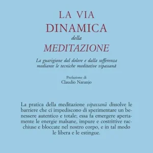 La via dinamica della meditazione. La guarigione dal dolore e dalla sofferenza con le tecniche meditative vipassana Ultima Occasione