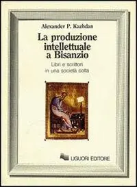 Popolare La produzione intellettuale a Bisanzio. Libri e scrittori in una società colta