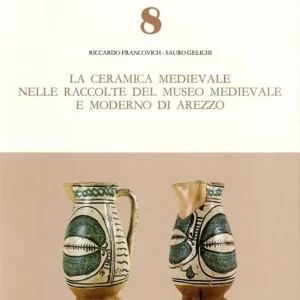 La ceramica medievale nelle raccolte del Museo medievale e moderno di Arezzo Reso Gratuito