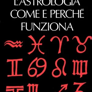 L‘ astrologia. Come e perché funziona Più Venduto
