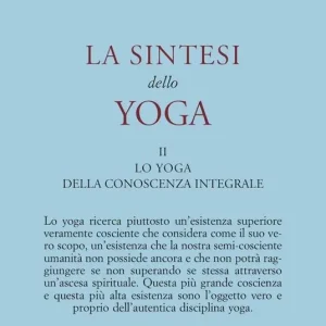 La sintesi dello yoga. Vol. 2 Lo yoga della conoscenza integrale-Lo yoga dell’amore divino Reso Gratuito