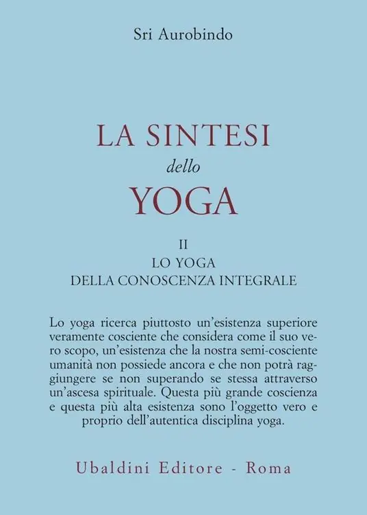 La sintesi dello yoga. Vol. 2 Lo yoga della conoscenza integrale-Lo yoga dell’amore divino Reso Gratuito