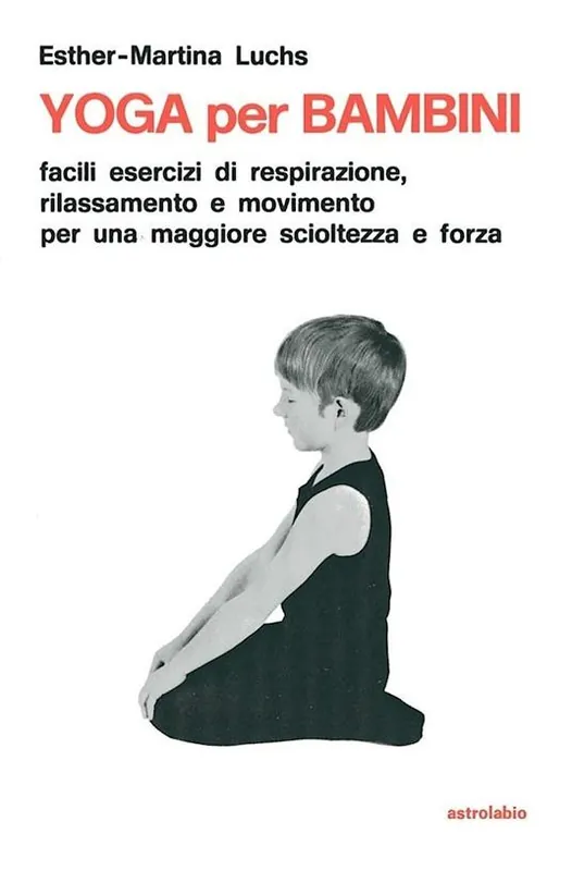 Yoga per i bambini. Facili esercizi di respirazione, rilassamento e movimento per una maggiore scioltezza e forza Acquista Ora