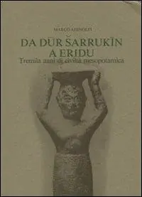 Da Dur Sarrukin a Eridu. Tremila anni di civiltà mesopotamica Quantità Limitata