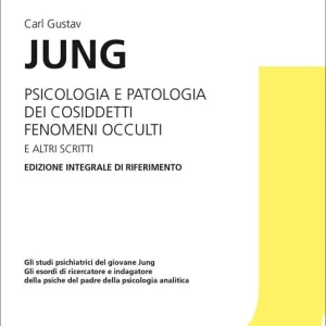 Psicologia e patologia dei cosiddetti fenomeni occulti e altri scritti Esclusivo