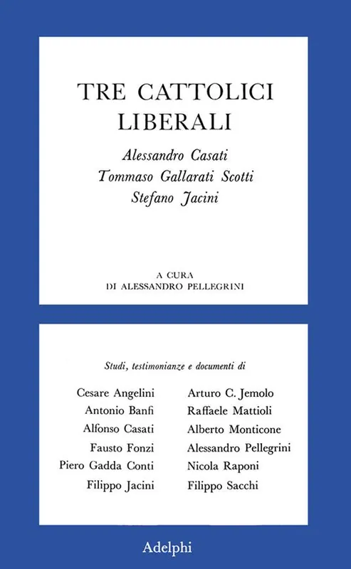 Novità Tre cattolici liberali. A. Casati, T. Gallarati Scotti, Stefano Jacini
