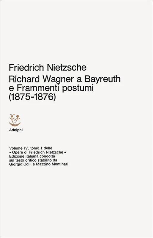 Prezzo Conveniente Opere complete. Vol. 4 Richard Wagner a Bayreuth-Considerazioni inattuali (IV)-Frammenti postumi (1875-1876)
