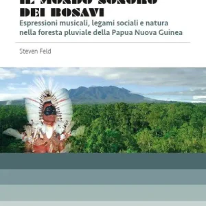 Il mondo sonoro dei Bosavi. Espressioni musicali, legami sociali e natura nella foresta pluviale della Papua Nuova Guinea. Con 2 CD. Con DVD Bestseller