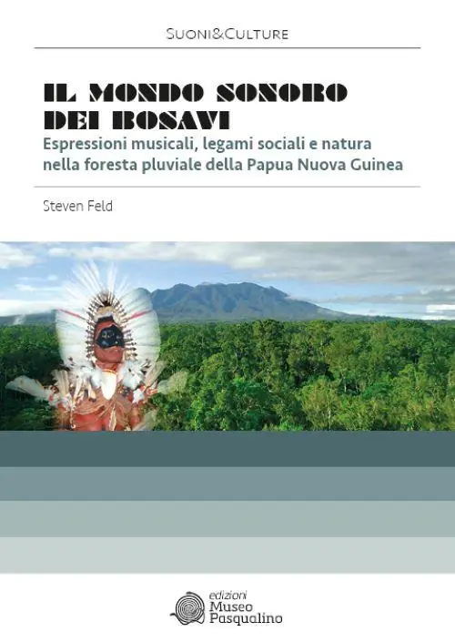 Il mondo sonoro dei Bosavi. Espressioni musicali, legami sociali e natura nella foresta pluviale della Papua Nuova Guinea. Con 2 CD. Con DVD Bestseller