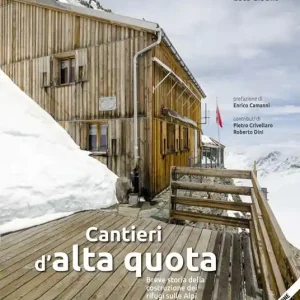 Cantieri d‘alta quota. Breve storia della costruzione dei rifugi sulle Alpi. Ediz. ampliata Offerta