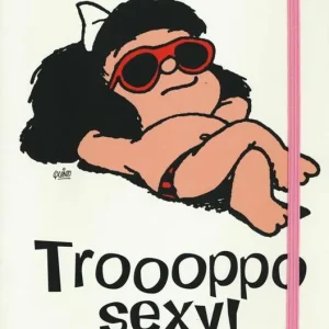 Ultimissimo Modello Mafalda. Troppo sexy! Quaderno editoriale