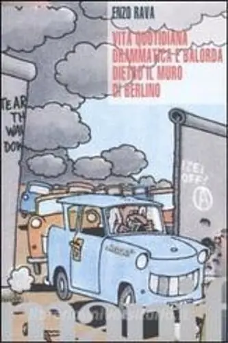 Solo Oggi Vita quotidiana drammatica e balorda dietro l‘ex muro di Berlino