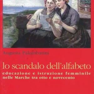 Nuova Collezione Lo scandalo dell‘alfabeto. Educazione e istruzione femminile nelle Marche tra Otto e Novecento
