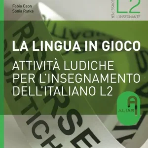 La lingua in gioco. Attività ludiche per l‘insegnamento dell‘italiano L2 Reso Gratuito