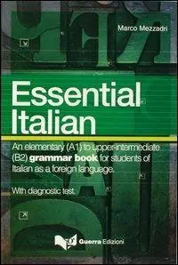 Essential italian. An elementary (A1) to upper-intermediate (B2) grammar book for students of italian as a foreign language Soddisfatti O Rimborsati