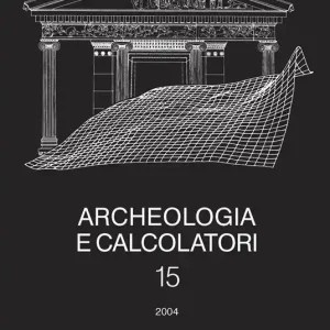 Archeologia e calcolatori (2004). Vol. 15 Nuove frontiere della ricerca archeologica. Linguaggi, comunicazione, informazione. Promo Stagionale