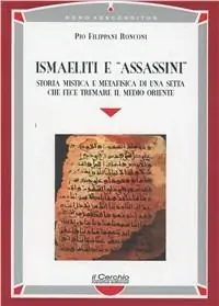 Esclusivo Ismaeliti e «assassini». Storia mistica e metafisica di una setta che fece tremare il Medio Oriente
