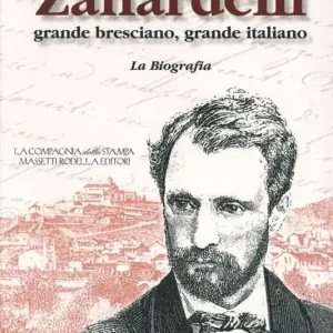 Zanardelli grande bresciano, grande italiano. La biografia Compra Online
