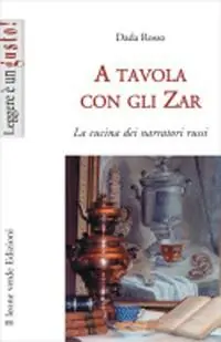 Sconto A tavola con gli zar. La cucina dei narratori russi