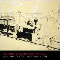 Nuovo Arrivo La parola all‘immagine. Vol. 2 Il segno satirico di Giovannino Guareschi 1927-1942.