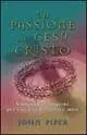 La passione di Gesù Cristo. Cinquanta ragioni per cui Cristo soffrì e morì Offerta Speciale