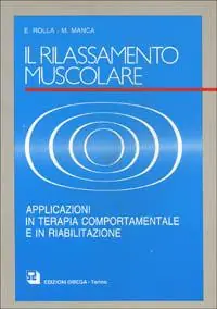 Il rilassamento muscolare. Applicazioni in terapia comportamentale e in riabilitazione Ordina Subito