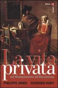 Consegna Rapida La vita privata. Vol. 3 Dal Rinascimento all‘Illuminismo.