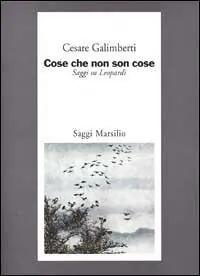 Cose che non son cose. Saggi su Leopardi Quantità Limitata