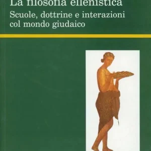La filosofia ellenistica. Scuola, dottrine e interazioni col mondo giudaico Nuova Collezione