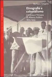 Etnografia e colonialismo. L‘Eritrea e l‘Etiopia di Alberto Pollera 1873-1939 Nuovo Arrivo