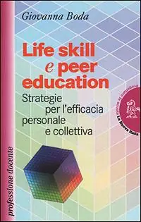 Life skill e peer education. Strategia per l‘efficacia personale e colletiva Direttamente Dal Produttore