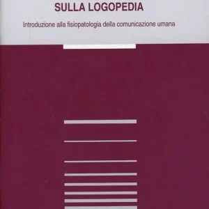 Prezzo Basso Ricognizione sulla foniatria e sulla logopedia. Introduzione alla fisioterapia della comunicazione umana