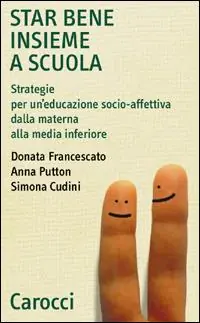 Star bene insieme a scuola. Strategie per un‘educazione socio-affettiva dalla materna alla media inferiore Offerta Lampo