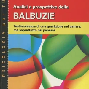 Promozione Esclusiva Analisi e prospettive della balbuzie. Testimonianza di una guarigione nel parlare, ma soprattutto nel pensare