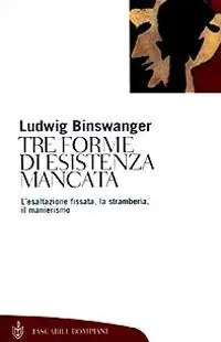 Sconto Tre forme di esistenza mancata. Esaltazione fissata, stramberia, manierismo