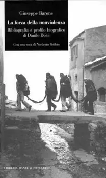 Solo Oggi La forza della nonviolenza. Bibliografia e profilo biografico di Danilo Dolci