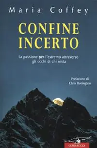 Confine incerto. La passione per l‘estremo attraverso gli occhi di chi resta Soddisfatti O Rimborsati