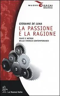 La passione e la ragione. Fonti e metodi dello storico contemporaneo Nuova Collezione