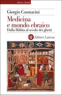 Medicina e mondo ebraico. Dalla Bibbia al secolo dei ghetti Scelto Dai Clienti