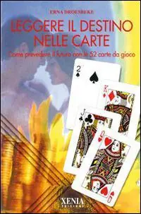 Leggere il destino nelle carte. Come prevedere il futuro con le 52 carte da gioco Vendita Finale