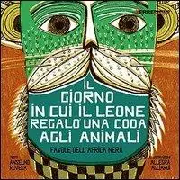 Il giorno in cui il leone regalò una coda agli animali. Favole dall‘Africa nera Consegna Rapida