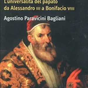 Offerta Limitata Il trono di Pietro. L‘universalità del papato da Alessandro III a Bonifacio VIII