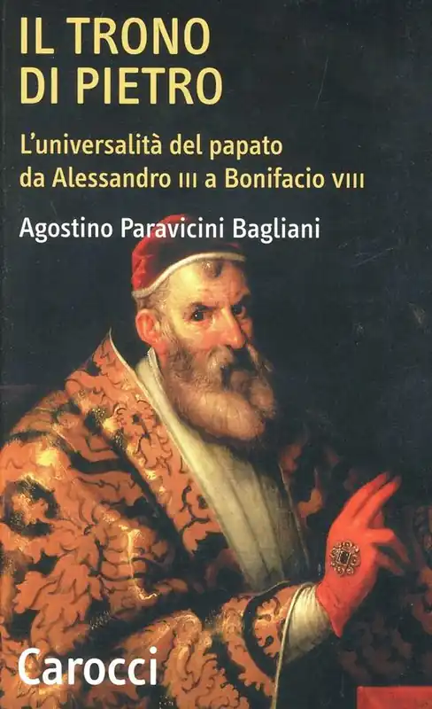 Offerta Limitata Il trono di Pietro. L‘universalità del papato da Alessandro III a Bonifacio VIII