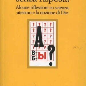 La domanda senza risposta. Alcune riflessioni su scienza ateismo e la nozione di Dio Ultima Occasione
