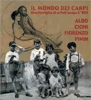 Novità Il mondo dei Carpi. Una famiglia di artisti lungo il ‘900. Aldo, Cioni, Fiorenzo, Pinin. Catalogo della mostra (San Donato Milanese, 2001). Ediz. illustrata