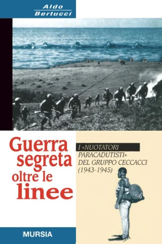 Offerta Lampo Guerra segreta oltre le linee. I «Nuotatori paracadutisti» del gruppo Ceccacci (1943-1945)